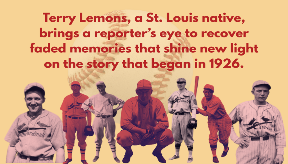 Terry Lemons, a St. Louis native, brings a reporter's eye to recover faded memories that shine new light on the story that began in 1926.